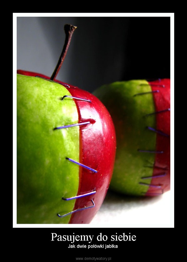 Pasujemy do siebie – Jak dwie połówki jabłka  
