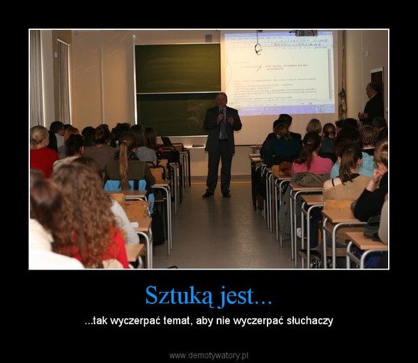 Sztuką jest... – ...tak wyczerpać temat, aby nie wyczerpać słuchaczy 