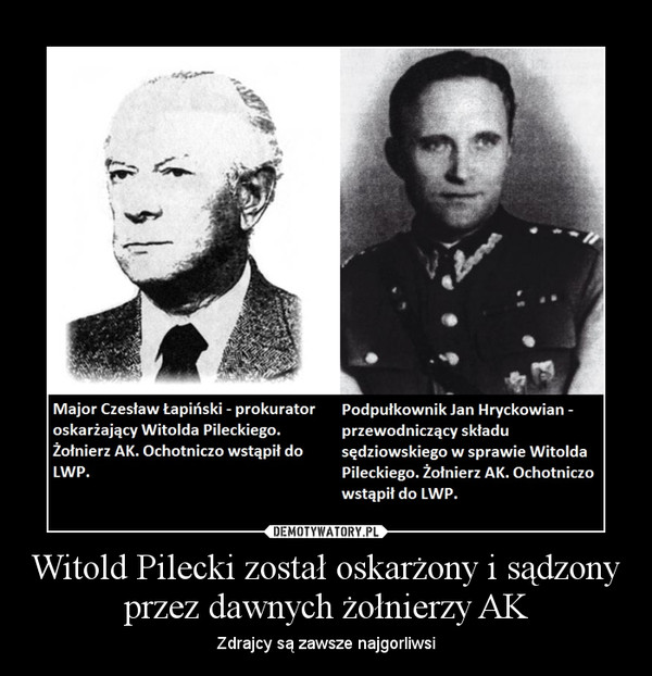 Witold Pilecki został oskarżony i sądzony przez dawnych żołnierzy AK