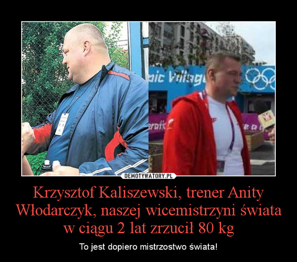 Krzysztof Kaliszewski, trener Anity Włodarczyk, naszej wicemistrzyni świata w ciągu 2 lat zrzucił 80 kg