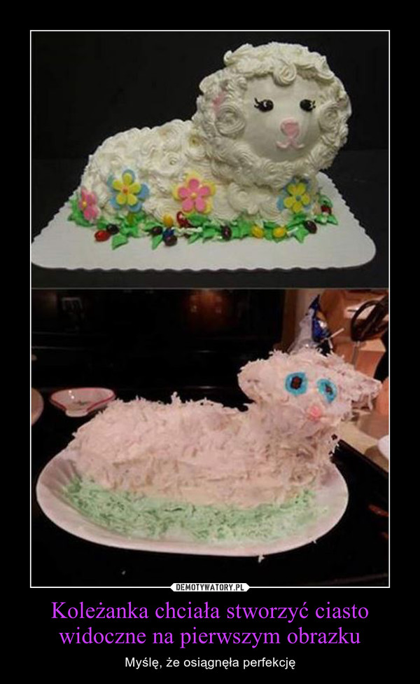 Koleżanka chciała stworzyć ciasto widoczne na pierwszym obrazku – Myślę, że osiągnęła perfekcję 