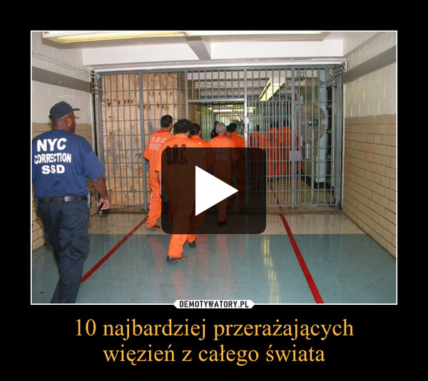 10 najbardziej przerażających
więzień z całego świata