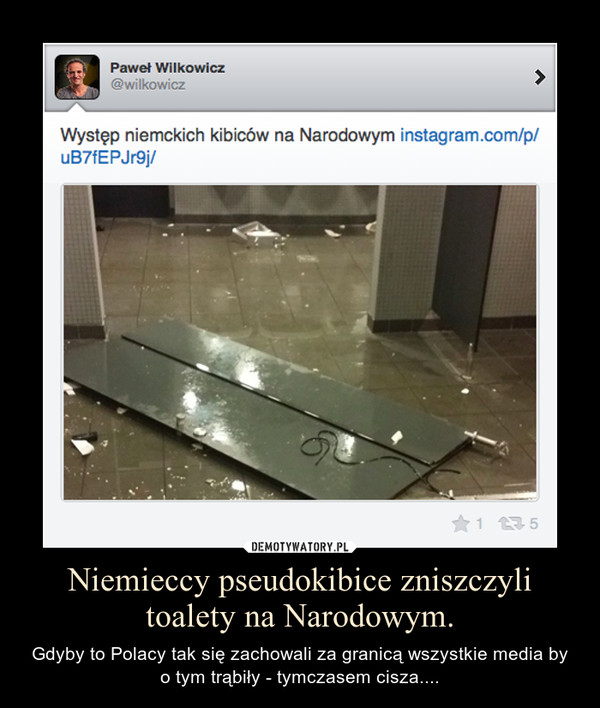 Niemieccy pseudokibice zniszczyli toalety na Narodowym. – Gdyby to Polacy tak się zachowali za granicą wszystkie media by o tym trąbiły - tymczasem cisza.... 