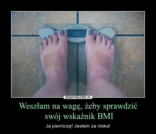 Weszłam na wagę, żeby sprawdzić swój wskaźnik BMI – Ja pierniczę! Jestem za niska! 