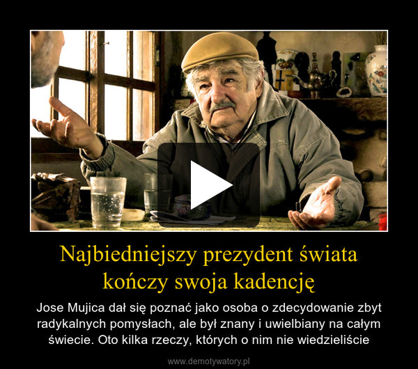 Najbiedniejszy prezydent światakończy swoja kadencję – Jose Mujica dał się poznać jako osoba o zdecydowanie zbyt radykalnych pomysłach, ale był znany i uwielbiany na całym świecie. Oto kilka rzeczy, których o nim nie wiedzieliście 