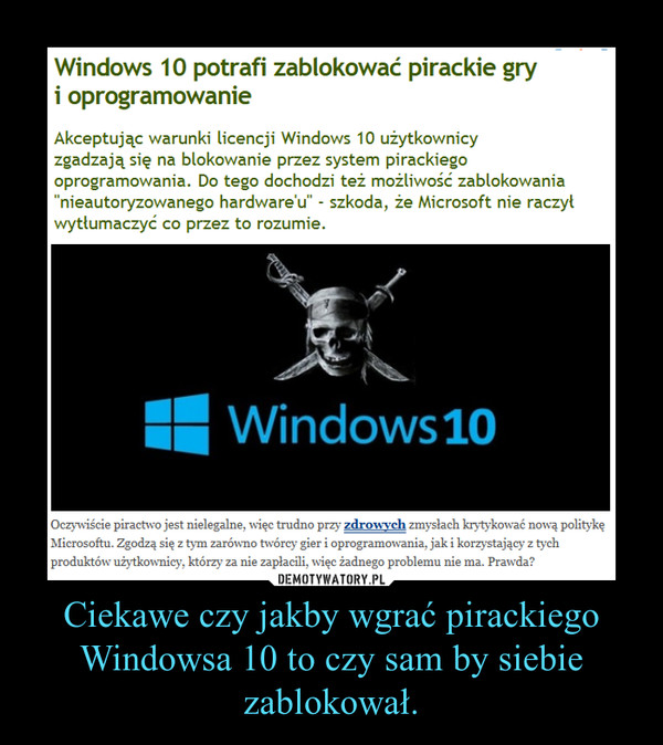 Ciekawe czy jakby wgrać pirackiego Windowsa 10 to czy sam by siebie zablokował. –  