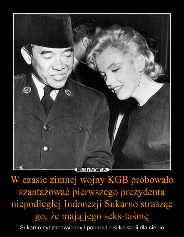 W czasie zimnej wojny KGB próbowało szantażować pierwszego prezydenta niepodległej Indonezji Sukarno strasząc go, że mają jego seks-taśmę