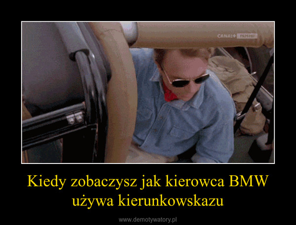 Kiedy zobaczysz jak kierowca BMW używa kierunkowskazu –  