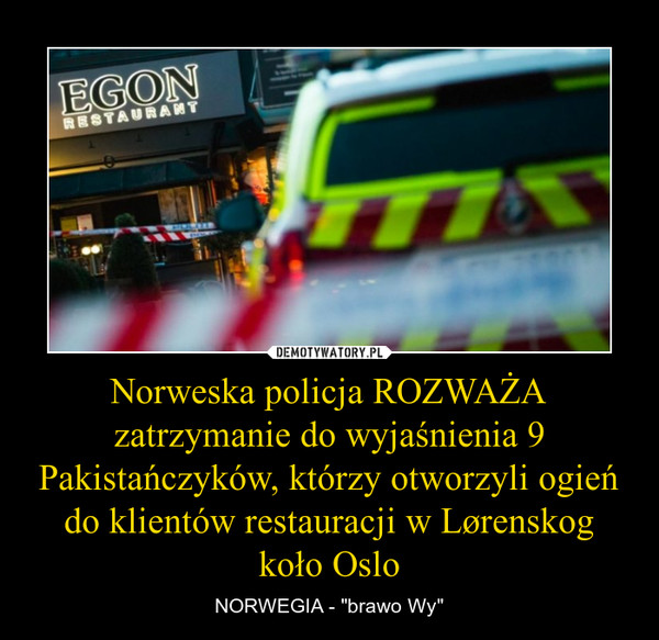 Norweska policja ROZWAŻA zatrzymanie do wyjaśnienia 9 Pakistańczyków, którzy otworzyli ogień do klientów restauracji w Lørenskog koło Oslo