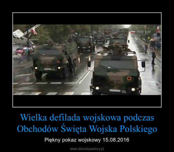 Wielka defilada wojskowa podczas Obchodów Święta Wojska Polskiego – Piękny pokaz wojskowy 15.08.2016 