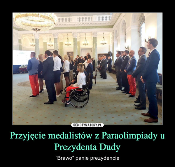 Przyjęcie medalistów z Paraolimpiady u Prezydenta Dudy – "Brawo" panie prezydencie 