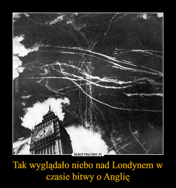 Tak wyglądało niebo nad Londynem w czasie bitwy o Anglię –  