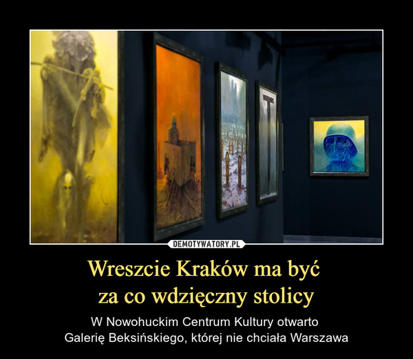 Wreszcie Kraków ma być za co wdzięczny stolicy – W Nowohuckim Centrum Kultury otwarto Galerię Beksińskiego, której nie chciała Warszawa 