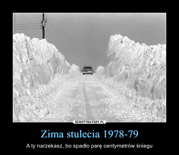 Zima stulecia 1978-79 – A ty narzekasz, bo spadło parę centymetrów śniegu 