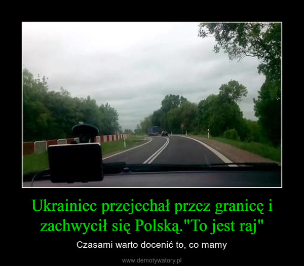 Ukrainiec przejechał przez granicę i zachwycił się Polską."To jest raj" – Czasami warto docenić to, co mamy 
