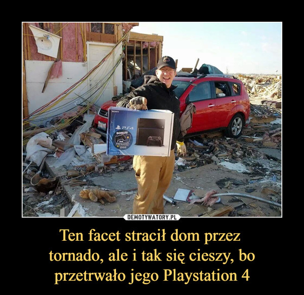 Ten facet stracił dom przez tornado, ale i tak się cieszy, boprzetrwało jego Playstation 4 –  
