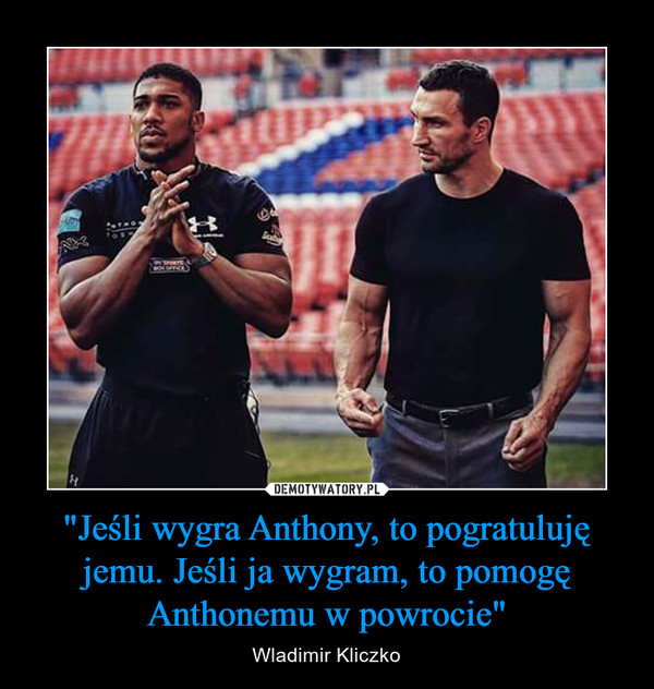 "Jeśli wygra Anthony, to pogratuluję jemu. Jeśli ja wygram, to pomogę Anthonemu w powrocie" – Wladimir Kliczko 