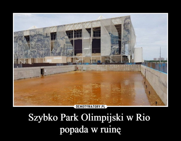 Szybko Park Olimpijski w Rio popada w ruinę –  