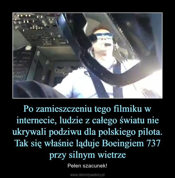 Po zamieszczeniu tego filmiku w internecie, ludzie z całego światu nie ukrywali podziwu dla polskiego pilota. Tak się właśnie ląduje Boeingiem 737 przy silnym wietrze – Pełen szacunek! 