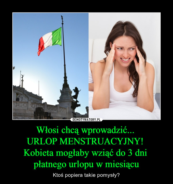 Włosi chcą wprowadzić... URLOP MENSTRUACYJNY! Kobieta mogłaby wziąć do 3 dni płatnego urlopu w miesiącu – Ktoś popiera takie pomysły? 