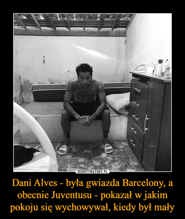 Dani Alves - była gwiazda Barcelony, a obecnie Juventusu - pokazał w jakim pokoju się wychowywał, kiedy był mały