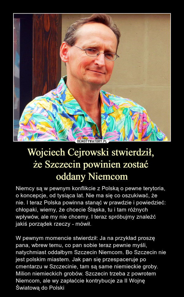 Wojciech Cejrowski stwierdził, 
że Szczecin powinien zostać 
oddany Niemcom