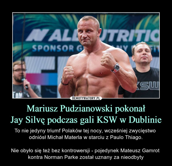 Mariusz Pudzianowski pokonał
Jay Silvę podczas gali KSW w Dublinie