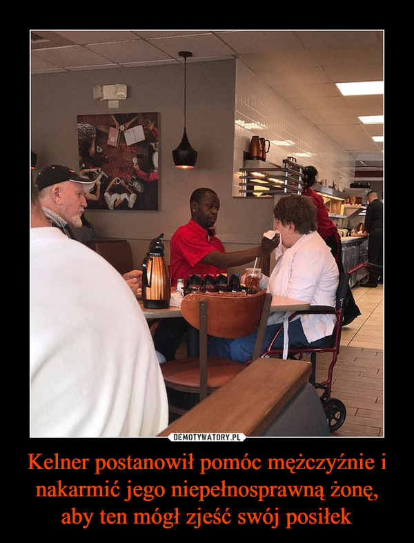 Kelner postanowił pomóc mężczyźnie i nakarmić jego niepełnosprawną żonę, aby ten mógł zjeść swój posiłek –  