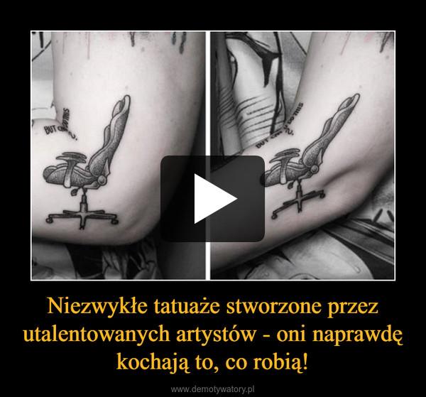 Niezwykłe tatuaże stworzone przez utalentowanych artystów - oni naprawdę kochają to, co robią! –  