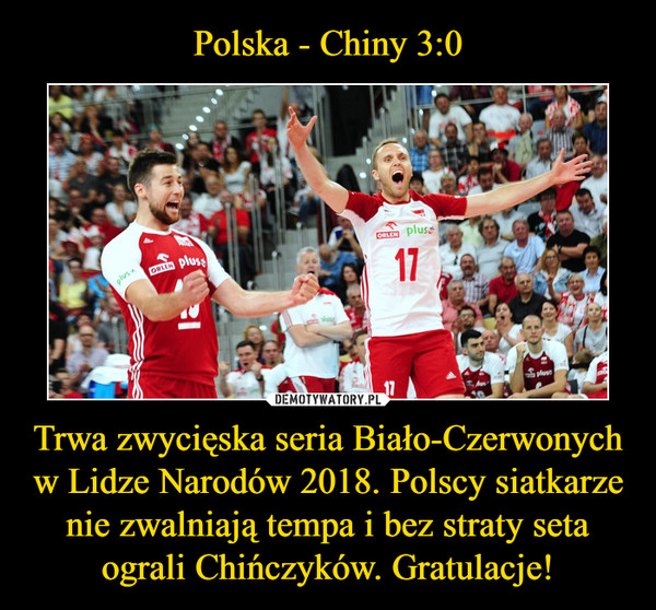 Polska - Chiny 3:0 Trwa zwycięska seria Biało-Czerwonych w Lidze Narodów 2018. Polscy siatkarze nie zwalniają tempa i bez straty seta ograli Chińczyków. Gratulacje!