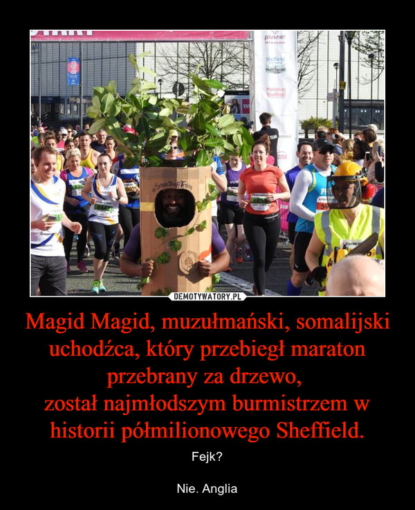 Magid Magid, muzułmański, somalijski uchodźca, który przebiegł maraton przebrany za drzewo, został najmłodszym burmistrzem w historii półmilionowego Sheffield. – Fejk?Nie. Anglia 