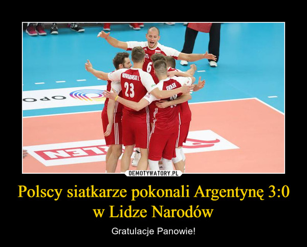 Polscy siatkarze pokonali Argentynę 3:0 w Lidze Narodów – Gratulacje Panowie! 