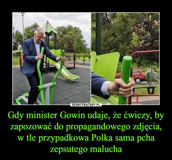 Gdy minister Gowin udaje, że ćwiczy, by zapozować do propagandowego zdjęcia, w tle przypadkowa Polka sama pcha zepsutego malucha –  