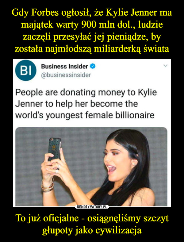 Gdy Forbes ogłosił, że Kylie Jenner ma majątek warty 900 mln dol., ludzie zaczęli przesyłać jej pieniądze, by została najmłodszą miliarderką świata To już oficjalne - osiągnęliśmy szczyt głupoty jako cywilizacja