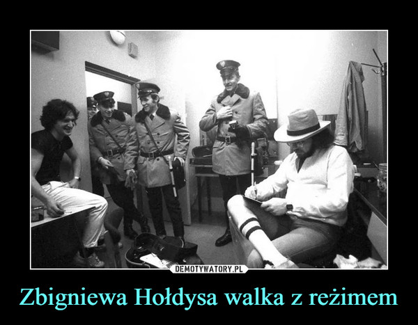Zbigniewa Hołdysa walka z reżimem