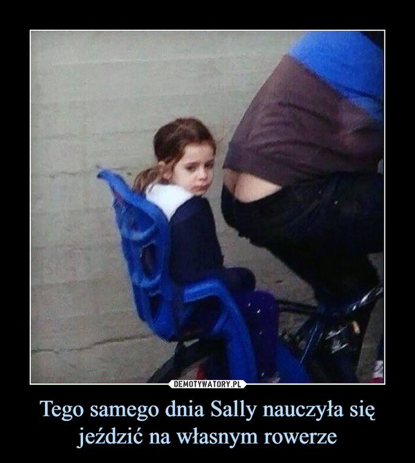 Tego samego dnia Sally nauczyła się jeździć na własnym rowerze