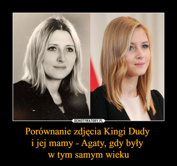 Porównanie zdjęcia Kingi Dudy i jej mamy - Agaty, gdy były w tym samym wieku –  