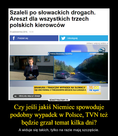 Czy jeśli jakiś Niemiec spowoduje podobny wypadek w Polsce, TVN też będzie grzał temat kilka dni?