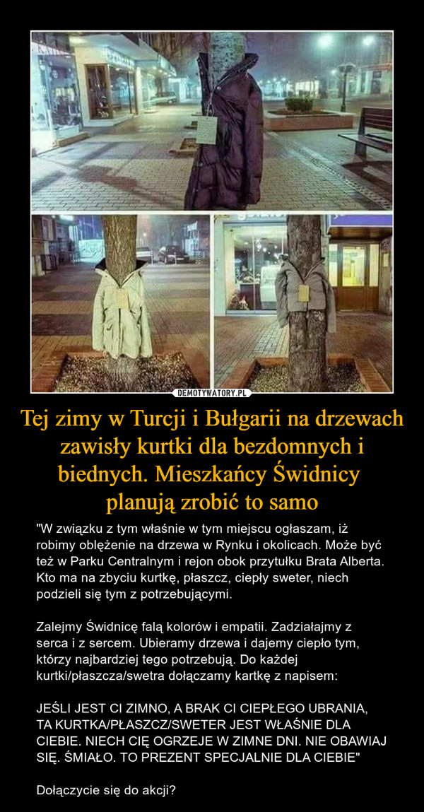 Tej zimy w Turcji i Bułgarii na drzewach zawisły kurtki dla bezdomnych i biednych. Mieszkańcy Świdnicy 
planują zrobić to samo