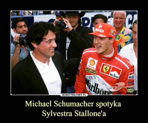 Michael Schumacher spotyka 
Sylvestra Stallone'a