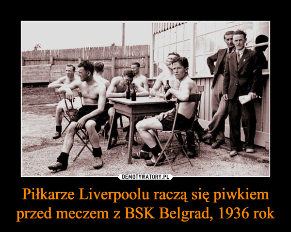 Piłkarze Liverpoolu raczą się piwkiem przed meczem z BSK Belgrad, 1936 rok