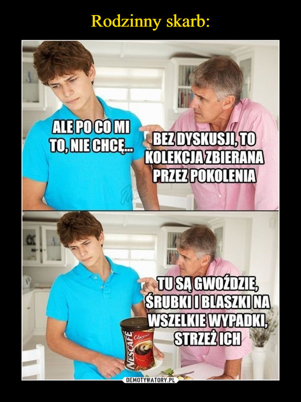  –  ALE POCO MITO,NIECHCBEZDYSKUSJI, TOKOLEKCIAZBIERANAPRZEZ POKOLENIATUSAGWOZDZIESRUBKIOBLASZKINAWSZELKIEWYPADKISTRZEŻICHClassieNESCAFE