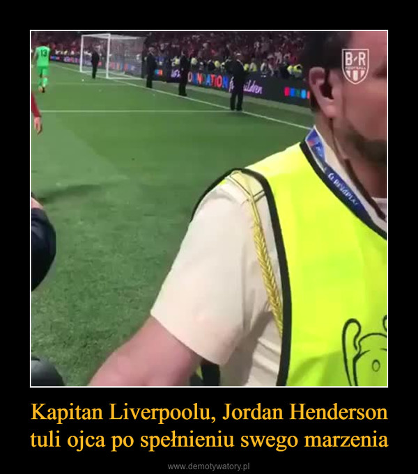 Kapitan Liverpoolu, Jordan Henderson tuli ojca po spełnieniu swego marzenia –  