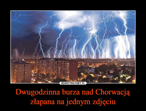 Dwugodzinna burza nad Chorwacją złapana na jednym zdjęciu –  