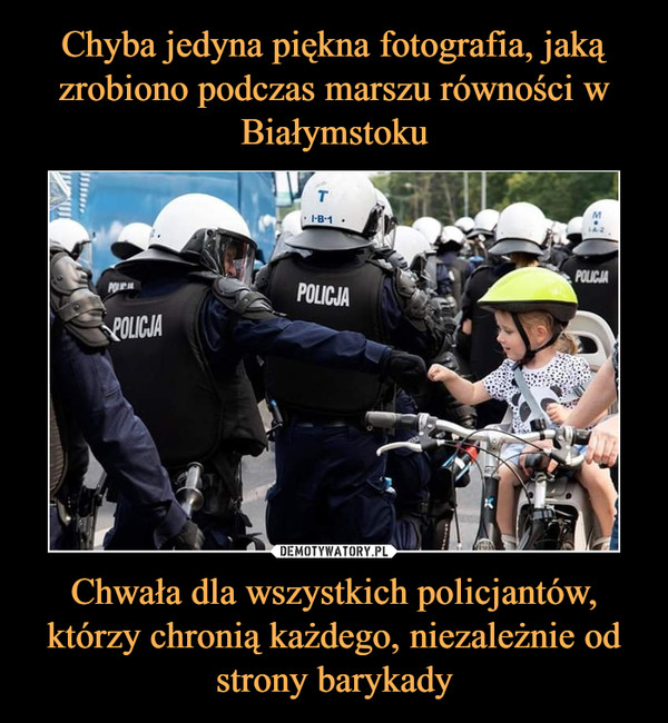 Chyba jedyna piękna fotografia, jaką zrobiono podczas marszu równości w Białymstoku Chwała dla wszystkich policjantów, którzy chronią każdego, niezależnie od strony barykady