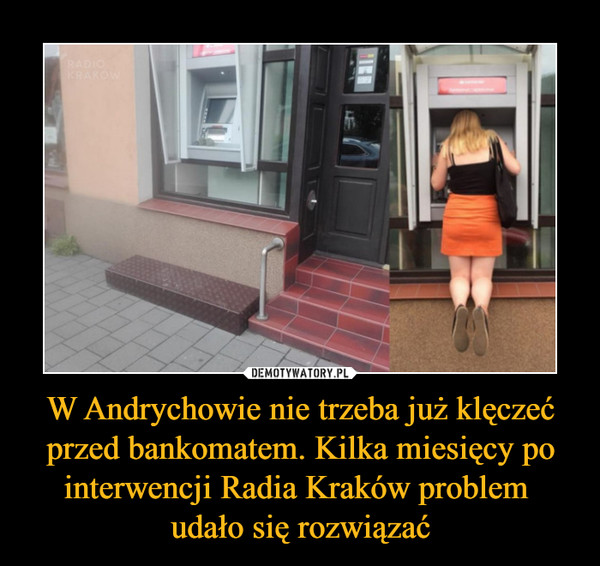 W Andrychowie nie trzeba już klęczeć przed bankomatem. Kilka miesięcy po interwencji Radia Kraków problem 
udało się rozwiązać