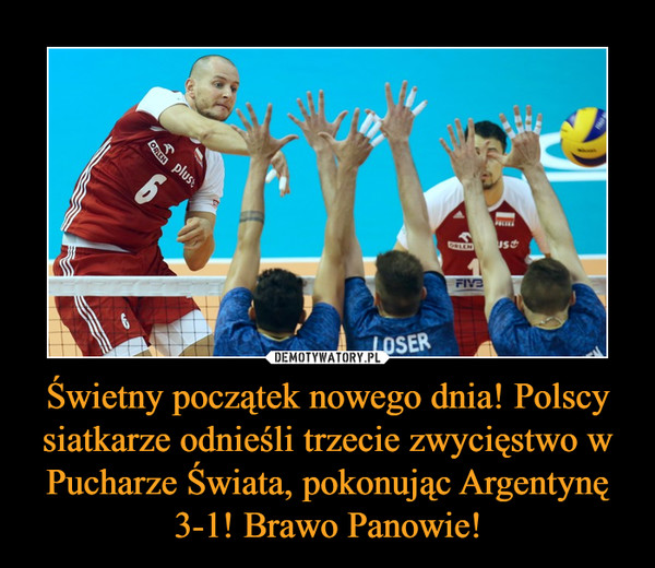 Świetny początek nowego dnia! Polscy siatkarze odnieśli trzecie zwycięstwo w Pucharze Świata, pokonując Argentynę 3-1! Brawo Panowie! –  
