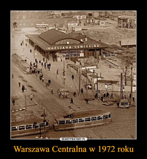 Warszawa Centralna w 1972 roku –  
