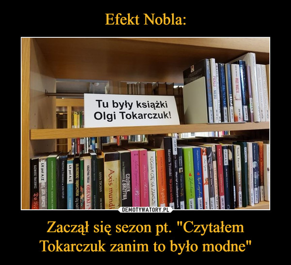 Zaczął się sezon pt. "Czytałem Tokarczuk zanim to było modne" –  Tu były książki Olgi Tokarczuk!