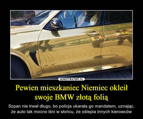Pewien mieszkaniec Niemiec okleił swoje BMW złotą folią